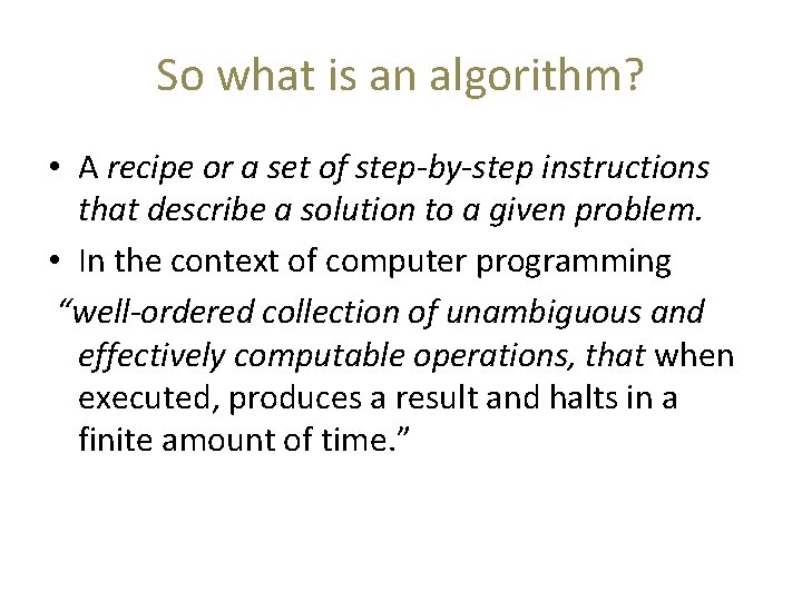 So what is an algorithm? • A recipe or a set of step-by-step instructions