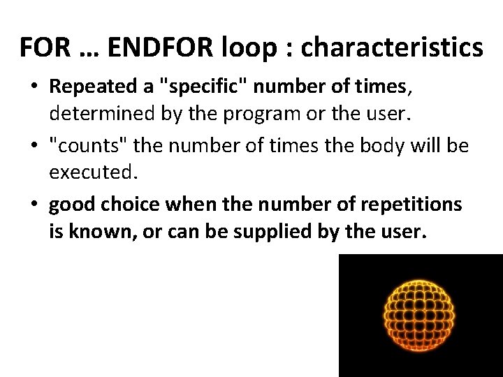 FOR … ENDFOR loop : characteristics • Repeated a "specific" number of times, determined