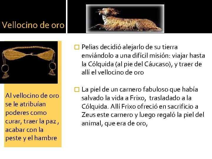 Vellocino de oro � Pelias decidió alejarlo de su tierra enviándolo a una difícil