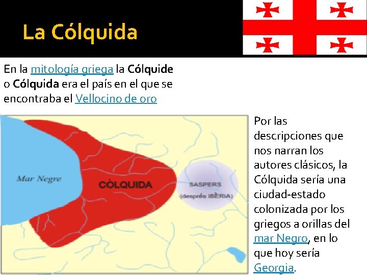 La Cólquida En la mitología griega la Cólquide o Cólquida era el país en