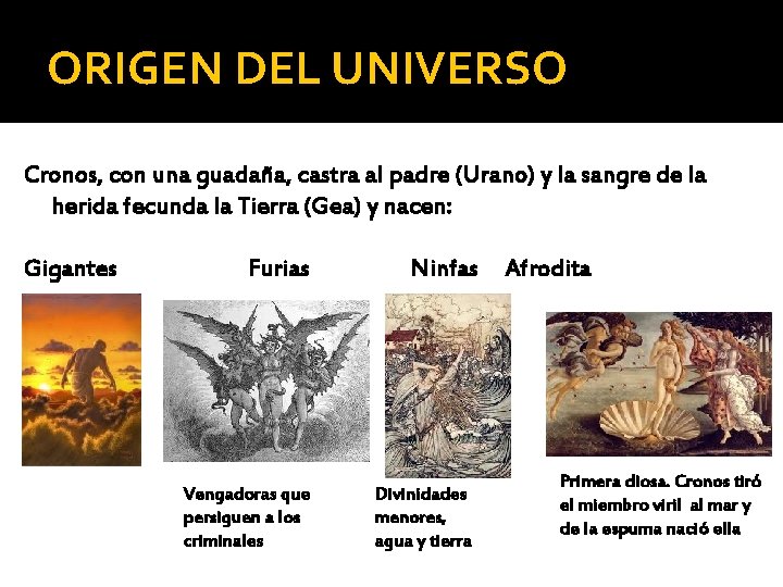 ORIGEN DEL UNIVERSO Cronos, con una guadaña, castra al padre (Urano) y la sangre