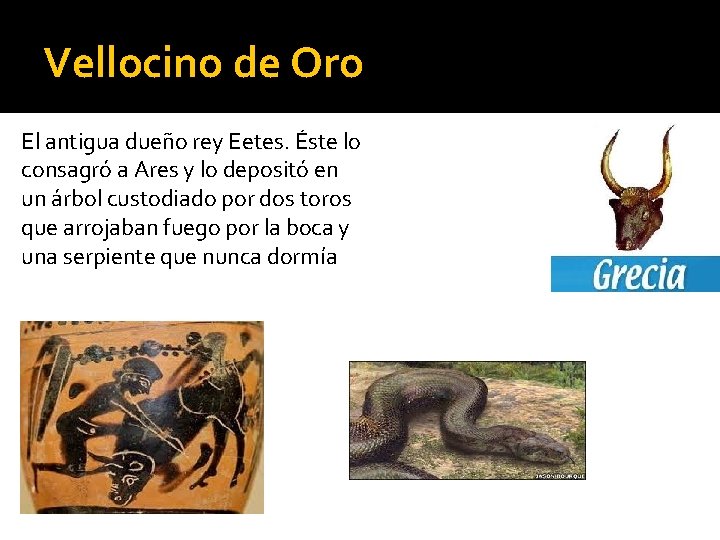 Vellocino de Oro El antigua dueño rey Eetes. Éste lo consagró a Ares y