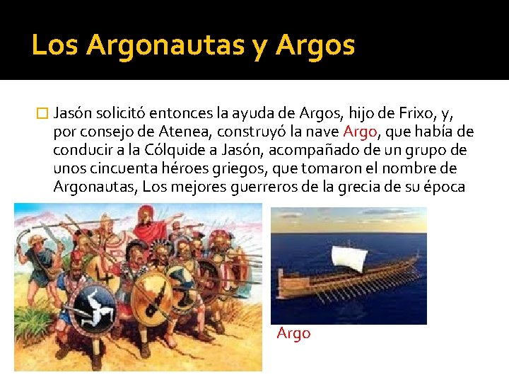 Los Argonautas y Argos � Jasón solicitó entonces la ayuda de Argos, hijo de