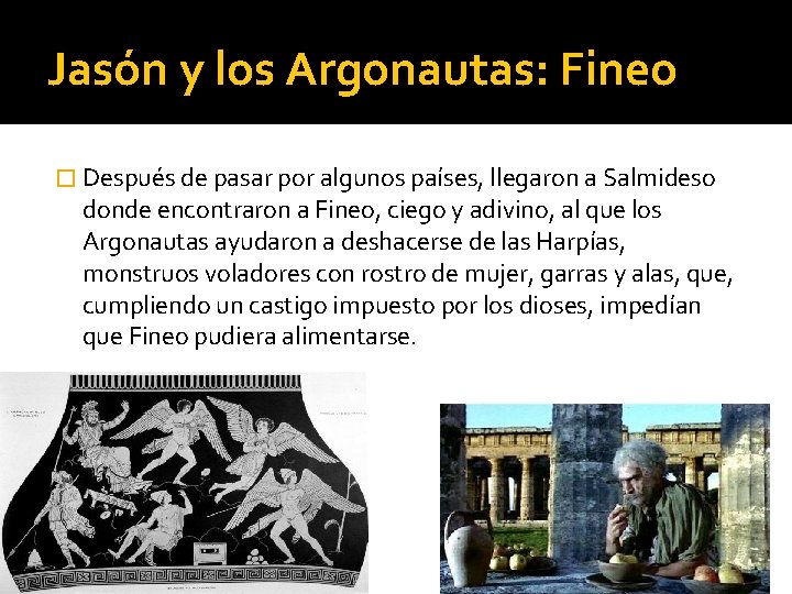 Jasón y los Argonautas: Fineo � Después de pasar por algunos países, llegaron a