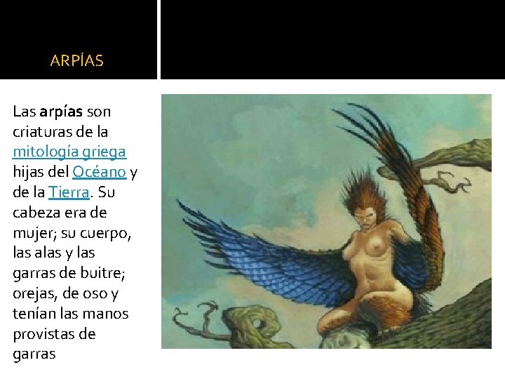 ARPÍAS Las arpías son criaturas de la mitología griega hijas del Océano y de