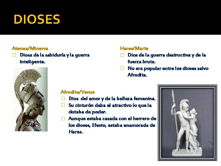 DIOSES Atenea/Minerva � Diosa de la sabiduría y la guerra inteligente. Hares/Marte � Dios