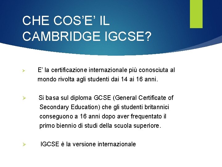 CHE COS’E’ IL CAMBRIDGE IGCSE? Ø E’ la certificazione internazionale più conosciuta al mondo