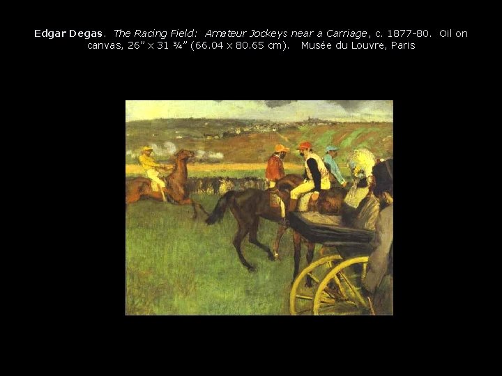 Edgar Degas. The Racing Field: Amateur Jockeys near a Carriage, c. 1877 -80. Oil
