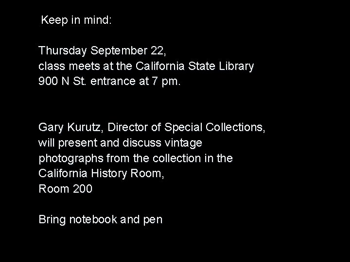 Keep in mind: Thursday September 22, class meets at the California State Library 900