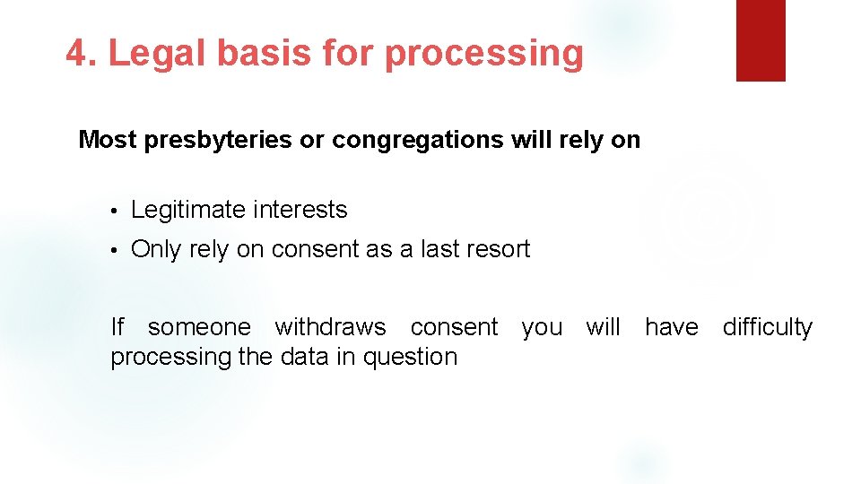 4. Legal basis for processing Most presbyteries or congregations will rely on • Legitimate