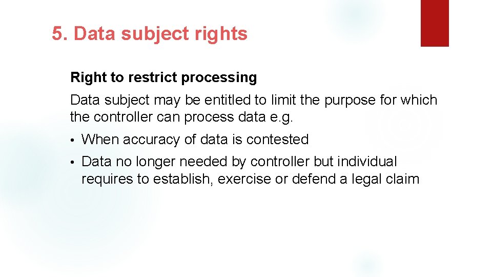 5. Data subject rights Right to restrict processing Data subject may be entitled to