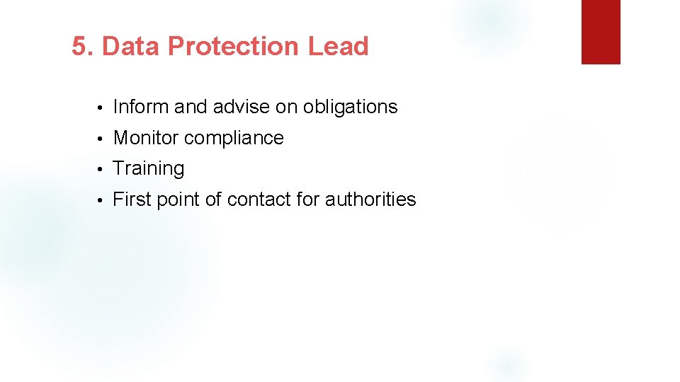 5. Data Protection Lead • Inform and advise on obligations • Monitor compliance •