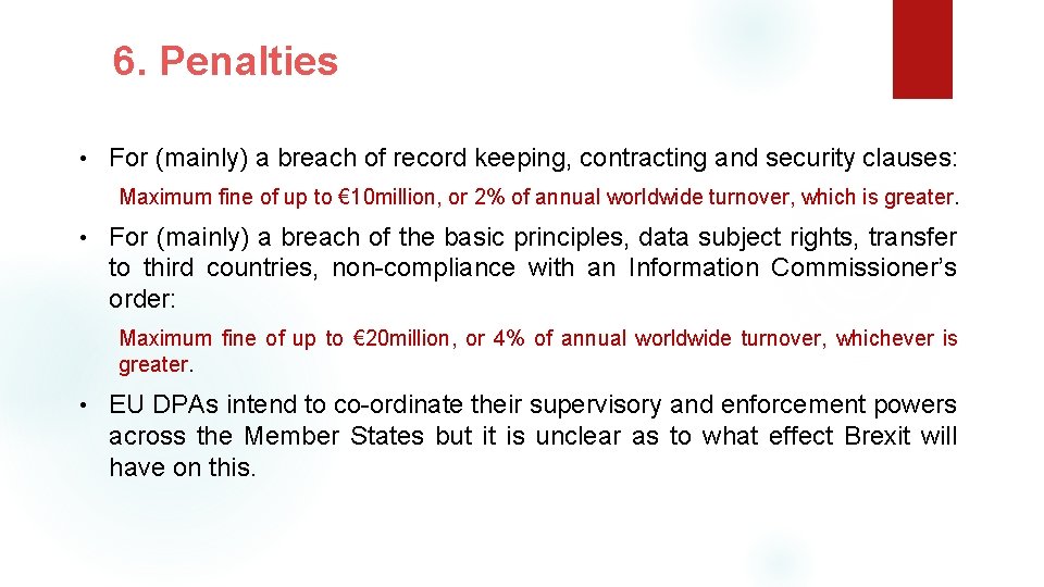 6. Penalties • For (mainly) a breach of record keeping, contracting and security clauses: