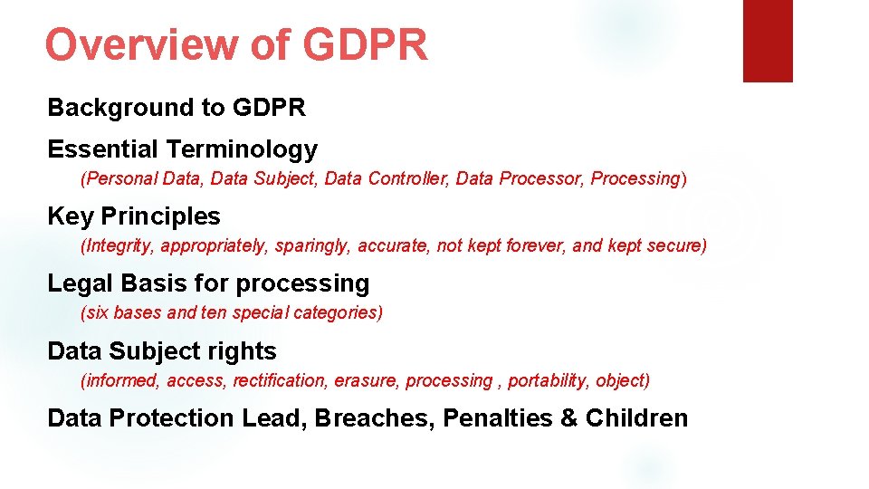 Overview of GDPR Background to GDPR Essential Terminology (Personal Data, Data Subject, Data Controller,
