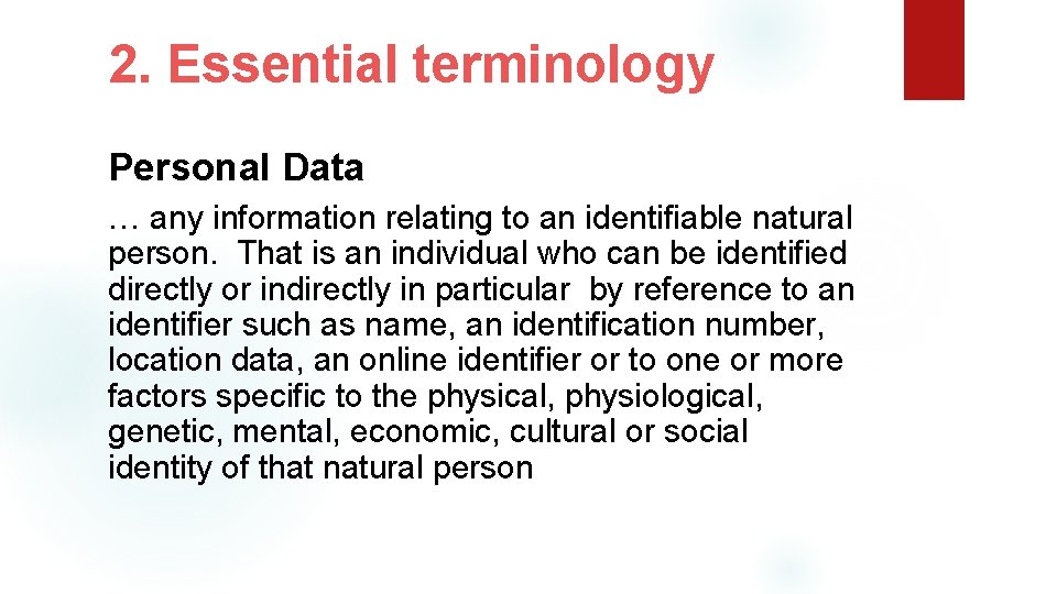 2. Essential terminology Personal Data … any information relating to an identifiable natural person.