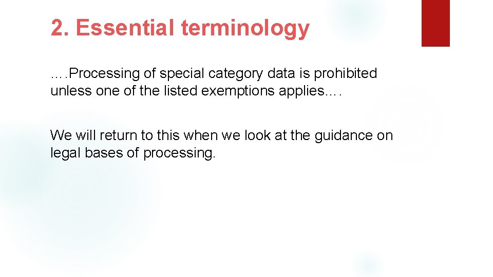 2. Essential terminology …. Processing of special category data is prohibited unless one of