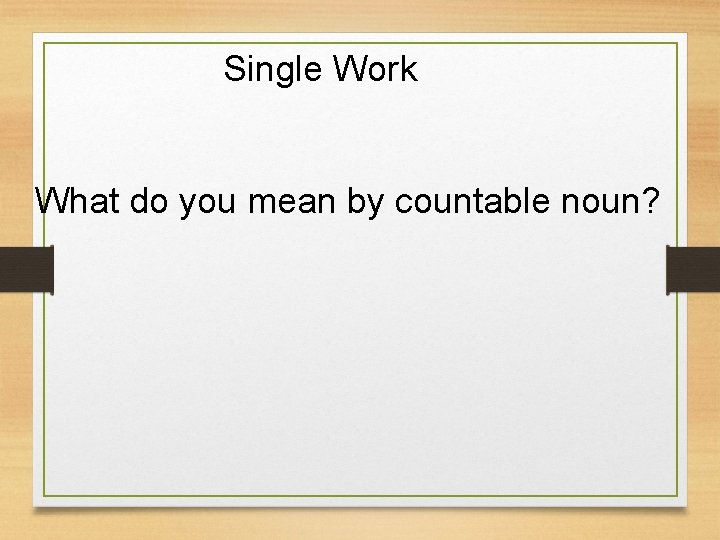 Single Work What do you mean by countable noun? 