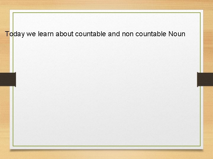 Today we learn about countable and non countable Noun 