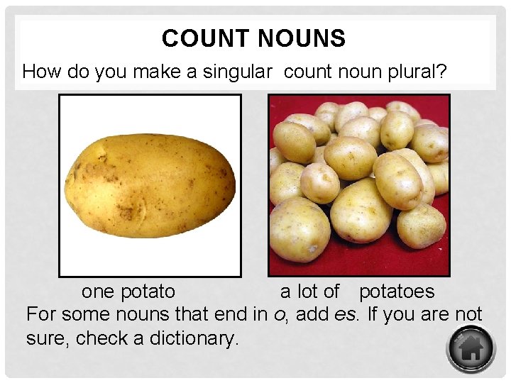 COUNT NOUNS How do you make a singular count noun plural? one potato a