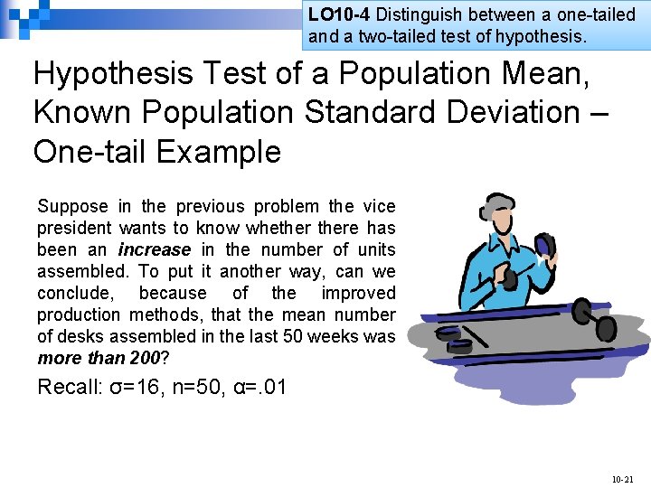 LO 10 -5 LO 6 LO 10 -4 Distinguish between a one-tailed and a