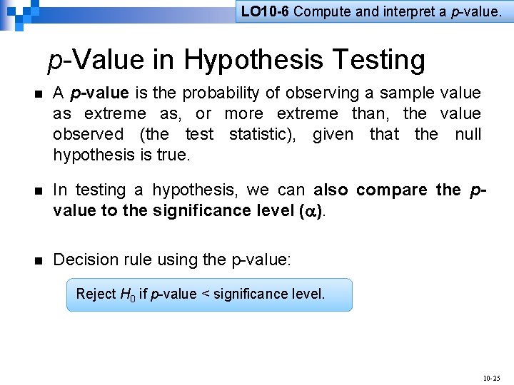 LO 10 -6 Compute and interpret a p-value. p-Value in Hypothesis Testing n A
