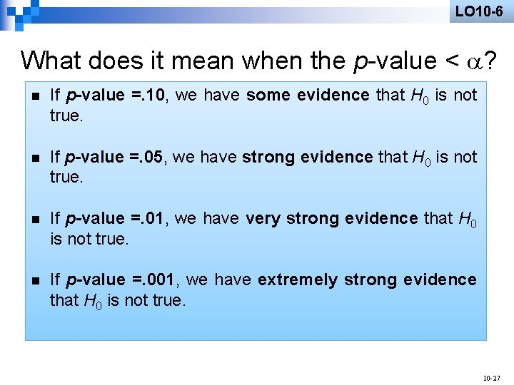LO 10 -6 What does it mean when the p-value < ? n If