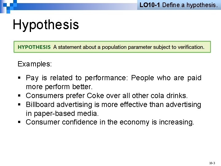 LO 10 -1 Define a hypothesis. Hypothesis Examples: § Pay is related to performance:
