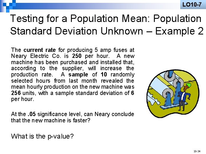 LO 10 -7 Testing for a Population Mean: Population Standard Deviation Unknown – Example