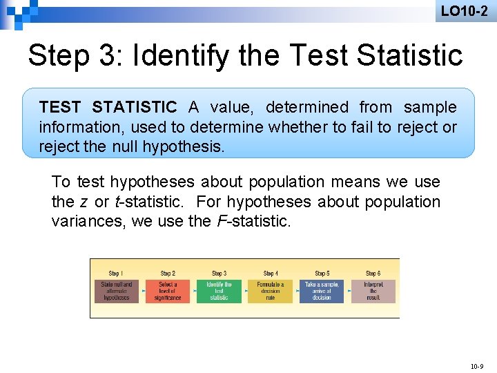LO 10 -2 Step 3: Identify the Test Statistic TEST STATISTIC A value, determined