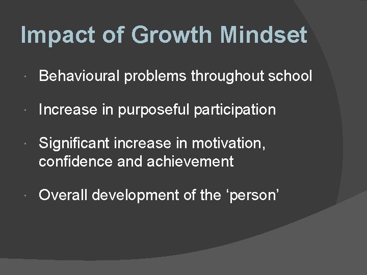 Impact of Growth Mindset Behavioural problems throughout school Increase in purposeful participation Significant increase Impact of Growth Mindset Behavioural problems throughout school Increase in purposeful participation Significant increase