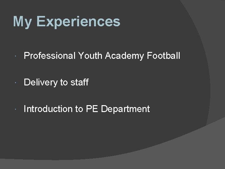 My Experiences Professional Youth Academy Football Delivery to staff Introduction to PE Department My Experiences Professional Youth Academy Football Delivery to staff Introduction to PE Department