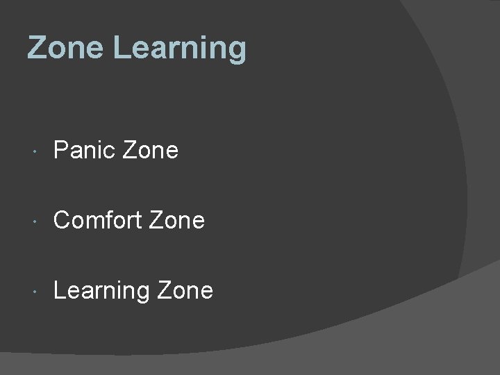 Zone Learning Panic Zone Comfort Zone Learning Zone Zone Learning Panic Zone Comfort Zone Learning Zone