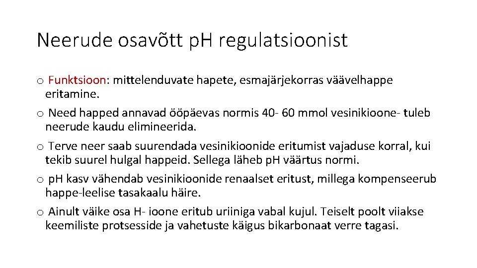 Neerude osavõtt p. H regulatsioonist o Funktsioon: mittelenduvate hapete, esmajärjekorras väävelhappe eritamine. o Need