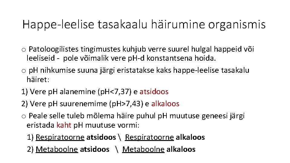 Happe-leelise tasakaalu häirumine organismis o Patoloogilistes tingimustes kuhjub verre suurel hulgal happeid või leeliseid