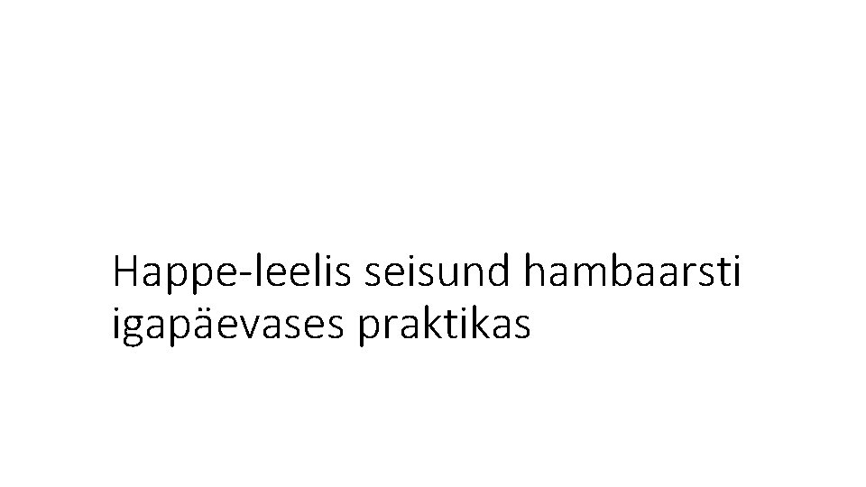 Happe-leelis seisund hambaarsti igapäevases praktikas 