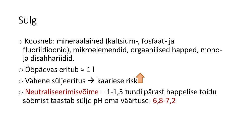 Sülg o Koosneb: mineraalained (kaltsium-, fosfaat- ja fluoriidioonid), mikroelemendid, orgaanilised happed, mono- ja disahhariidid.