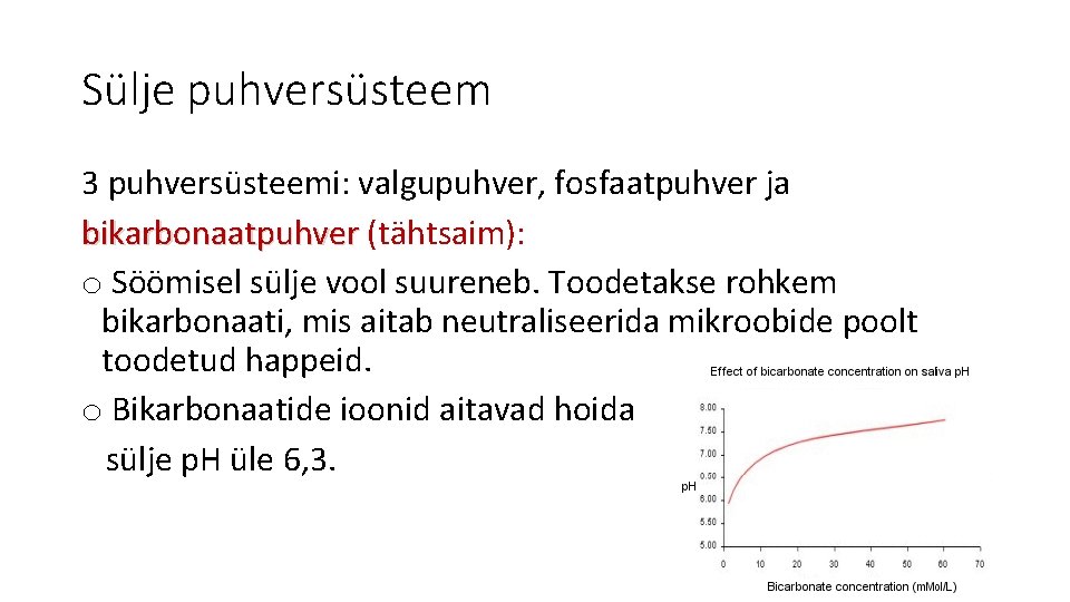 Sülje puhversüsteem 3 puhversüsteemi: valgupuhver, fosfaatpuhver ja bikarbonaatpuhver (tähtsaim): bikarbonaatpuhver o Söömisel sülje vool