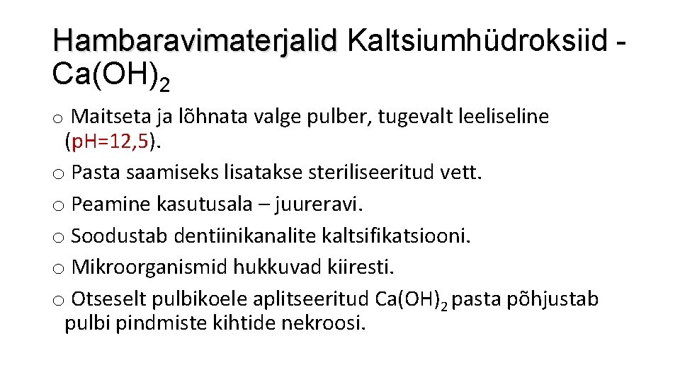 Hambaravimaterjalid Kaltsiumhüdroksiid Ca(OH)2 o Maitseta ja lõhnata valge pulber, tugevalt leeliseline (p. H=12, 5).