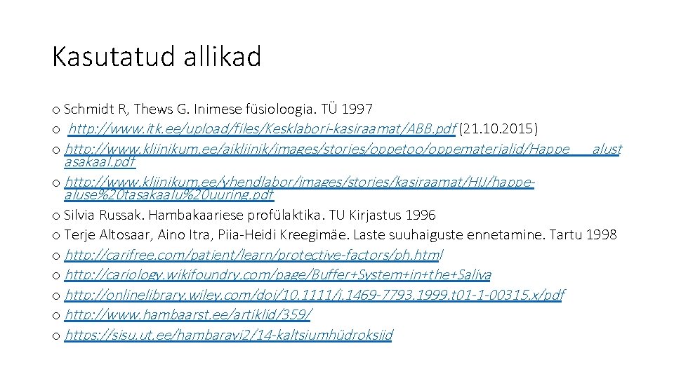 Kasutatud allikad o Schmidt R, Thews G. Inimese füsioloogia. TÜ 1997 o http: //www.