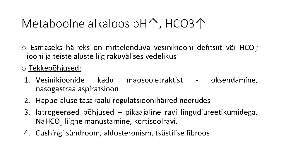 Metaboolne alkaloos p. H↑, HCO 3↑ o Esmaseks häireks on mittelenduva vesinikiooni defitsiit või