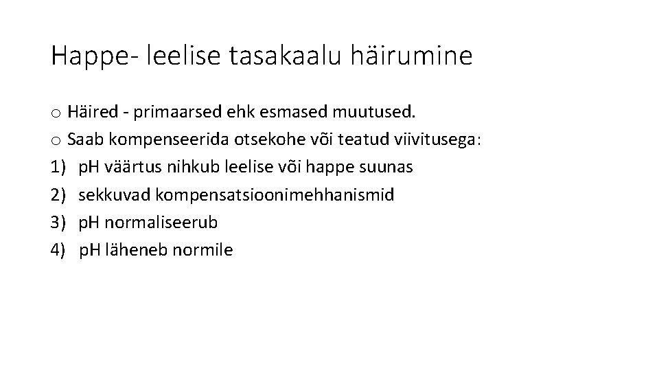 Happe- leelise tasakaalu häirumine o Häired - primaarsed ehk esmased muutused. o Saab kompenseerida