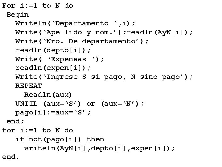 For i: =1 to N do Begin Writeln(‘Departamento ‘, i); Write(‘Apellido y nom. ’);