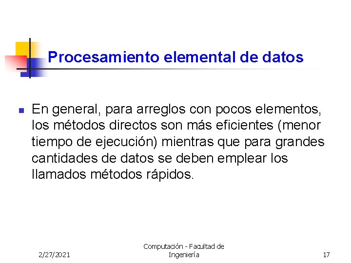Procesamiento elemental de datos n En general, para arreglos con pocos elementos, los métodos Procesamiento elemental de datos n En general, para arreglos con pocos elementos, los métodos