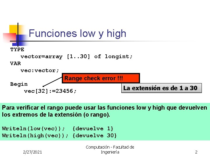 Funciones low y high TYPE vector=array [1. . 30] of longint; VAR vec: vector;