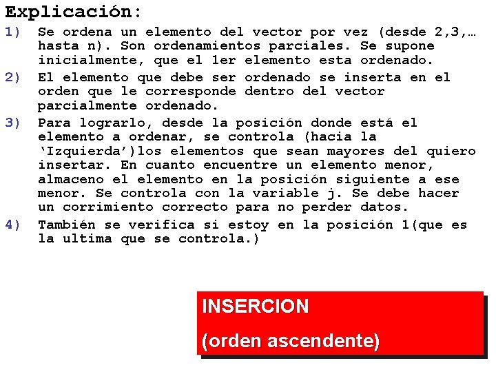 Explicación: 1) 2) 3) 4) Se ordena un elemento del vector por vez (desde