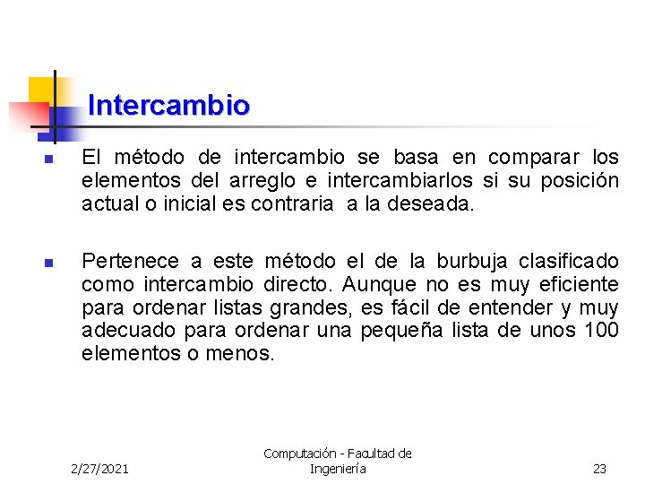 Intercambio n n El método de intercambio se basa en comparar los elementos del