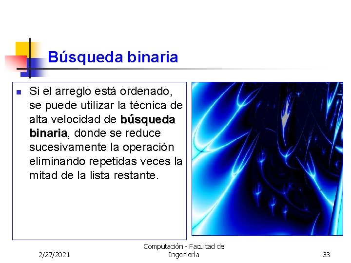 Búsqueda binaria n Si el arreglo está ordenado, se puede utilizar la técnica de