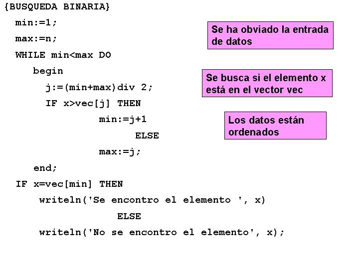 {BUSQUEDA BINARIA} min: =1; max: =n; Se ha obviado la entrada de datos WHILE