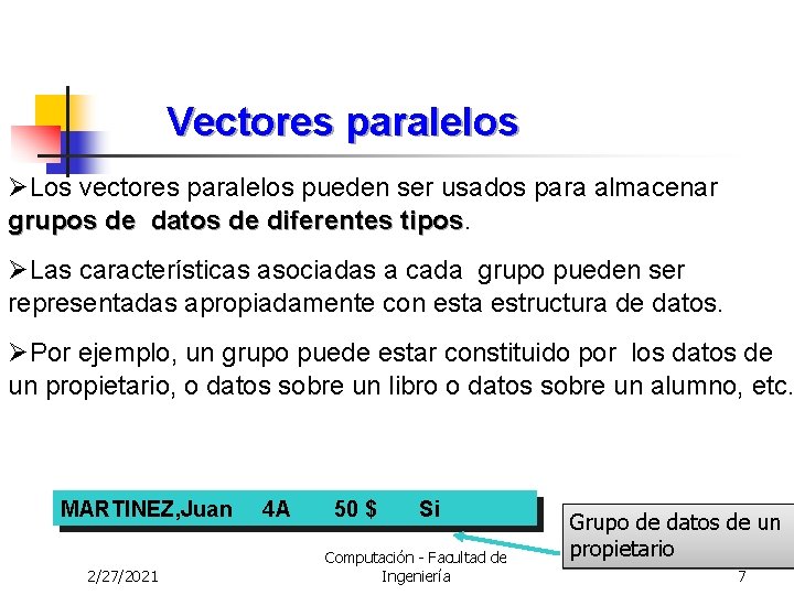 Vectores paralelos ØLos vectores paralelos pueden ser usados para almacenar grupos de datos de