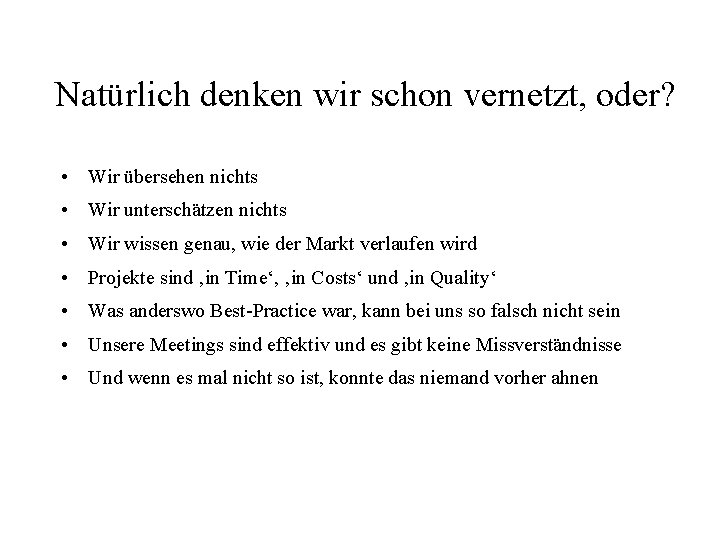 Natürlich denken wir schon vernetzt, oder? • Wir übersehen nichts • Wir unterschätzen nichts Natürlich denken wir schon vernetzt, oder? • Wir übersehen nichts • Wir unterschätzen nichts